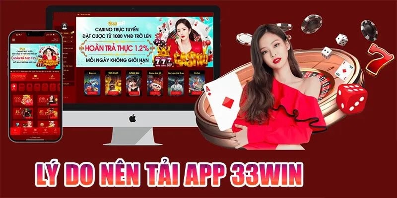 Lý do thực hiện tải app 33Win là gì?