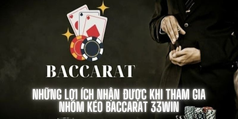 Những lợi ích nhận được khi tham gia nhóm kéo Baccarat 33Win